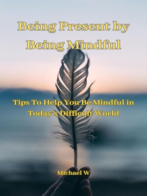 cover image of Being Present by Being Mindful